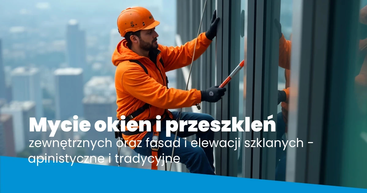 Mycie okien i przeszkleń zewnętrznych oraz fasad i elewacji szklanych - apinistyczne i tradycyjne Mycie okien i przeszkleń zewnętrznych oraz fasad i elewacji szklanych - apinistyczne i tradycyjne